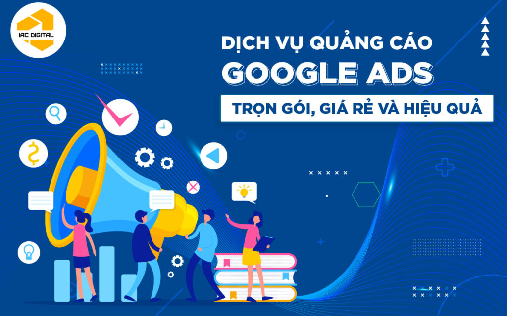 dịch vụ quảng cáo google ads giá rẻ IAC DIGITAL