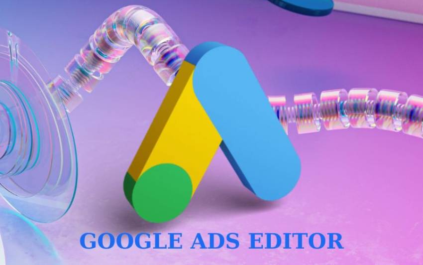 Google ads editor tutorial (2024) - Hướng dẫn sử dụng chi tiết từ A-Z Lợi ích khi sử dụng công cụ Google Ads Editor