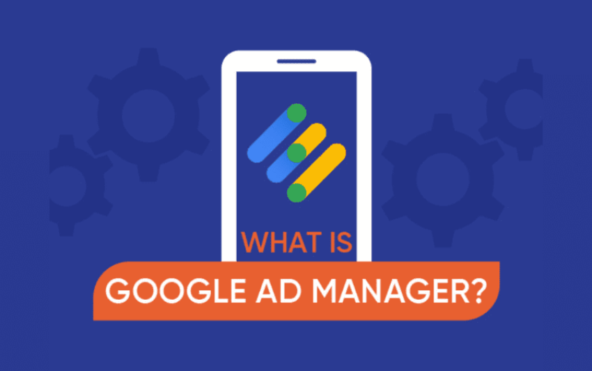 Tìm hiểu Google Ad Manager là gì?