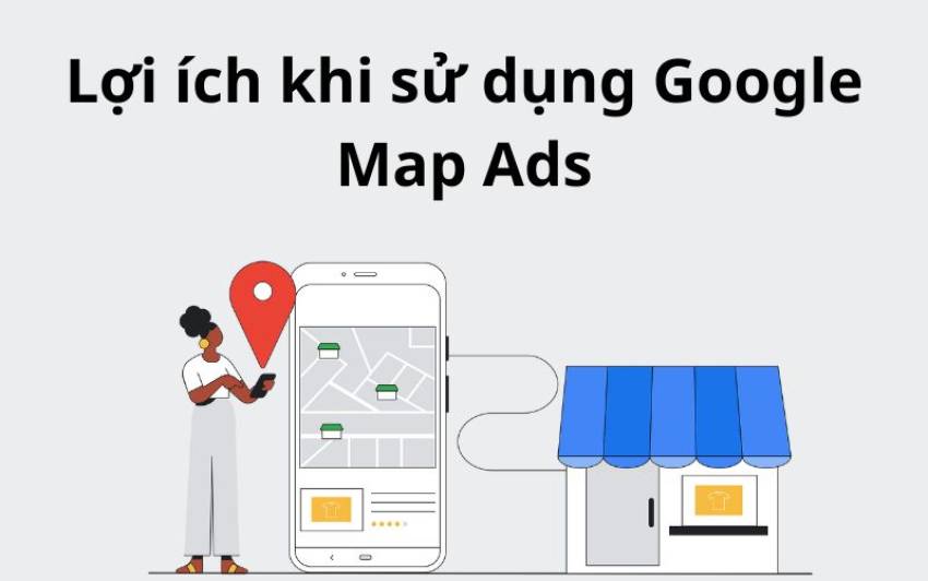 Hướng Dẫn Cách Chạy Quảng Cáo Google Map Hiệu Quả Cho Người Mới Lợi ích khi sử dụng Google Map Ads
